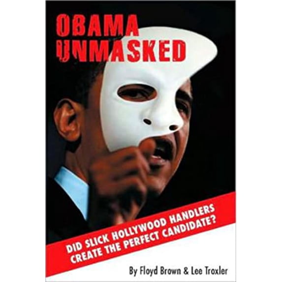 Pre-Owned Obama Unmasked: Did Slick Hollywood Handlers Create the Perfect Candidate? (Paperback) 0936783591 9780936783598