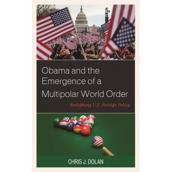 Obama and the Emergence of a Multipolar World Order: Redefining U.S. Foreign Policy, (Hardcover)