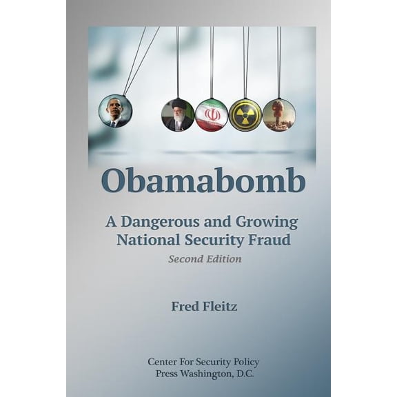 Obamabomb : A Dangerous and Growing National Security Fraud