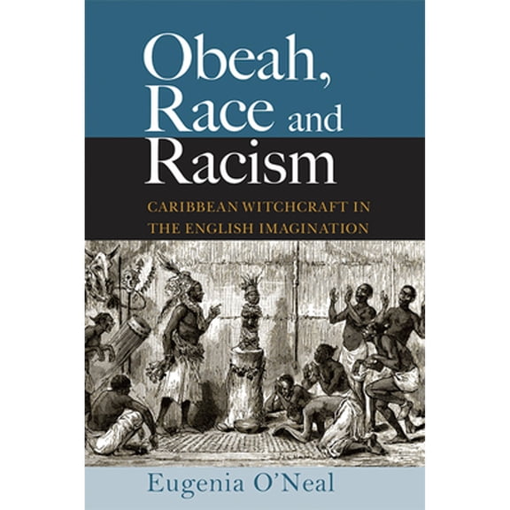 Pre-Owned Obeah, Race and Racism: Caribbean Witchcraft in the English Imagination (Paperback)