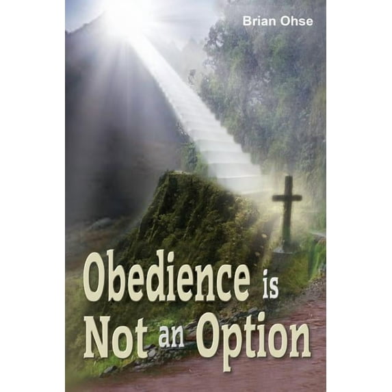 Obedience is Not an Option Paperback 0997258667 9780997258660 Brian Ohse
