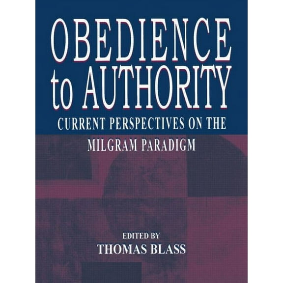 Obedience to Authority: Current Perspectives on the Milgram Paradigm, (Paperback)