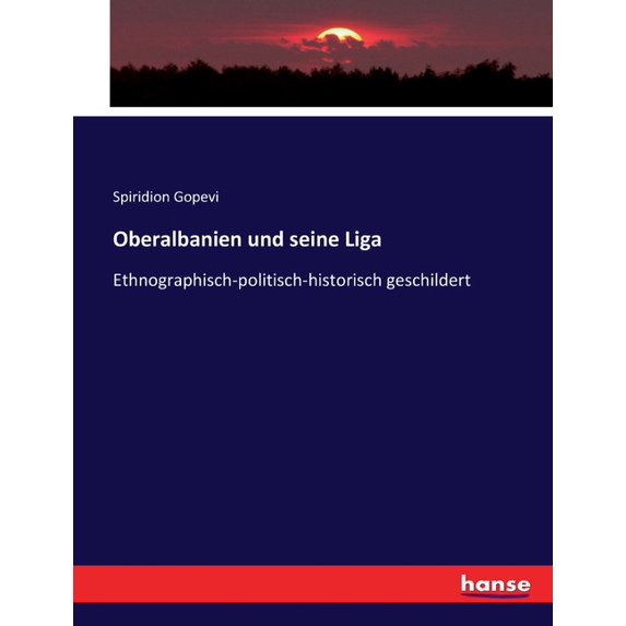 Oberalbanien und seine Liga: Ethnographisch-politisch-historisch geschildert, (Paperback)