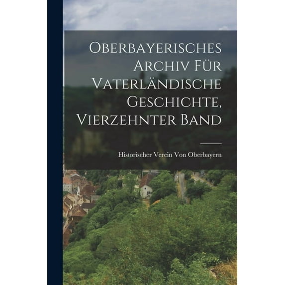 Oberbayerisches Archiv Für Vaterländische Geschichte, Vierzehnter Band (Paperback)