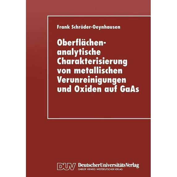 Oberflächenanalytische Charakterisierung Von Metallischen Verunreinigungen Und Oxiden Auf GAAS, (Paperback)