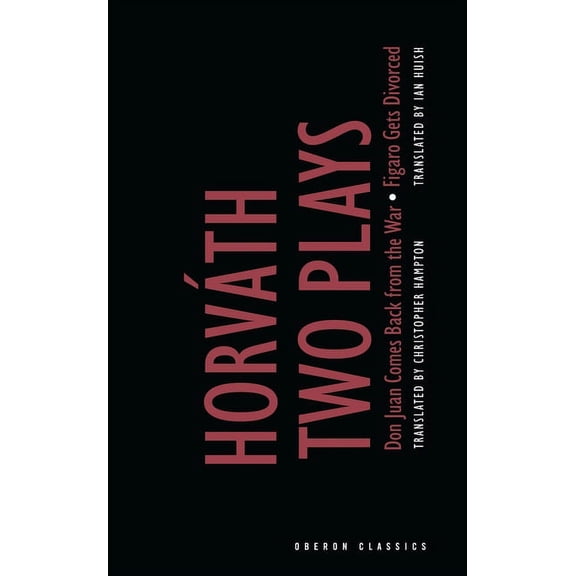 Oberon Classics Von Horvath: Two Plays: Don Juan Comes Back from the War; Figaro Gets Divorced, (Paperback)