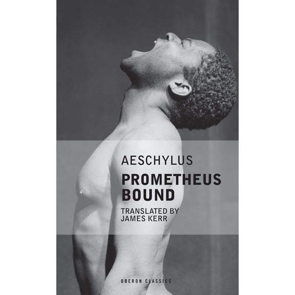 Oberon Modern Plays: Aeschylus: Prometheus Bound : KIT Productions Presents (Paperback)