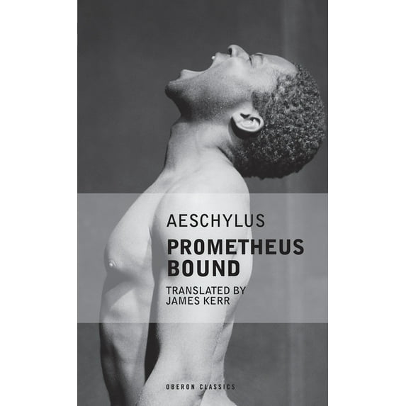 Oberon Modern Plays: Aeschylus: Prometheus Bound : KIT Productions Presents (Paperback)