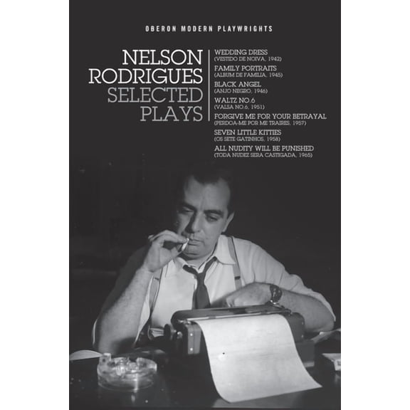 Oberon Modern Playwrights Nelson Rodrigues: Selected Plays: Wedding Dress; Waltz No. 6; All Nudity Will Punished; Forgive Me for Your Betrayal; Fa, (Paperback)