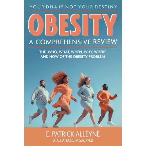 Obesity: A Comprehensive Review: The Who, What, When, Why, Where and How of the Obesity Problem, (Paperback)