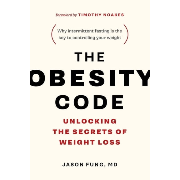 Obesity Code: Unlocking the Secrets of Weight Loss (Why Intermittent Fasting Is the Key to Controlling Your Weight)