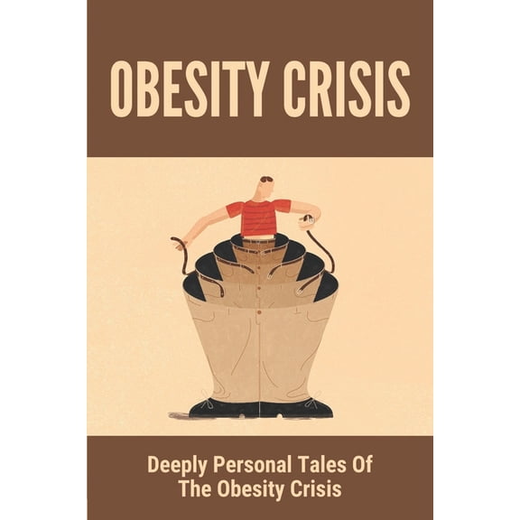 Obesity Crisis: Deeply Personal Tales Of The Obesity Crisis: The Empathetic For Fat Kids (Paperback)
