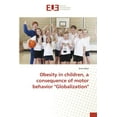 thumbnail image 1 of Obesity in children, a consequence of motor behavior "Globalization" (Paperback), 1 of 1