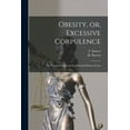 thumbnail image 1 of Obesity, or, Excessive Corpulence [microform] : the Various Causes and the Rational Means of Cure (Paperback), 1 of 1
