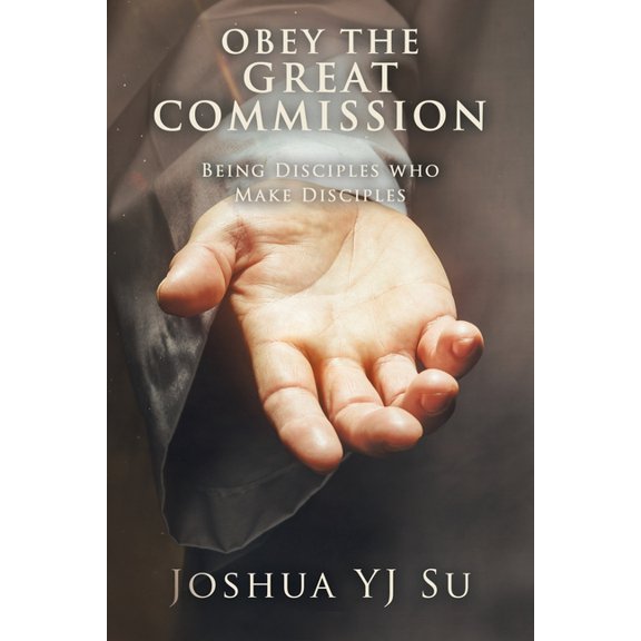 Obey the Great Commission: Being Disciples Who Make Disciples, (Paperback)