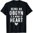 thumbnail image 1 of Obgyn Work Of Heart - Ob Gyn Gift For Obstetric Gynecologist T-Shirt, 1 of 4