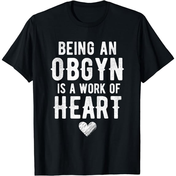 Obgyn Work Of Heart - Ob Gyn Gift For Obstetric Gynecologist T-Shirt