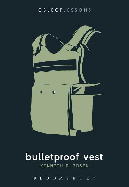 KENNETH R ROSEN; CHRISTOPHER SCHABERG; IAN BOGOST Object Lessons: Bulletproof Vest (Paperback)