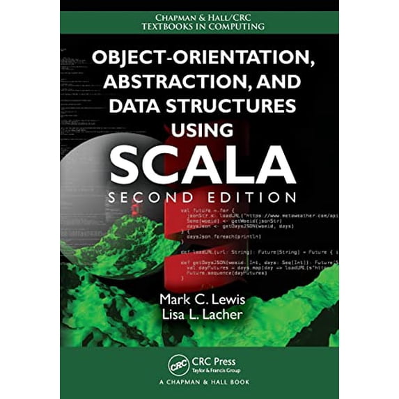 Pre-Owned Object-Orientation, Abstraction, and Data Structures Using Scala (Chapman & Hall/CRC Textbooks in Computing), 9781498732161, 149873216X, Paperback, 2 edition