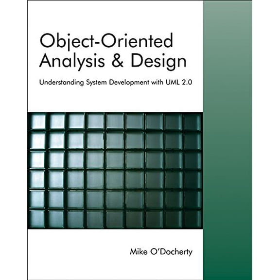 Pre-Owned Object-Oriented Analysis and Design: Understanding System Development with UML 2.0 (Paperback) 0470092408 9780470092408