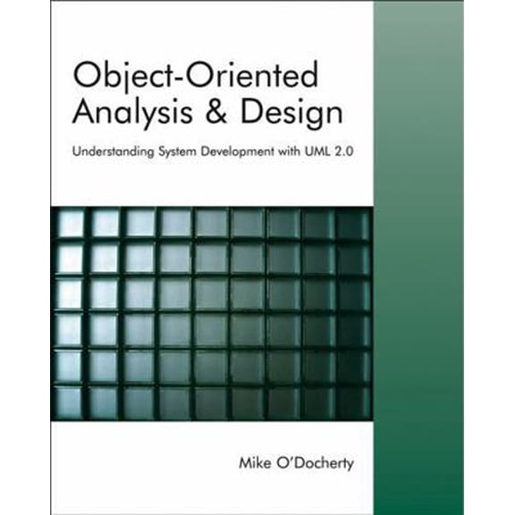 Pre-Owned Object-Oriented Analysis and Design: Understanding System Development with UML 2.0 (Paperback) 0470092408 9780470092408