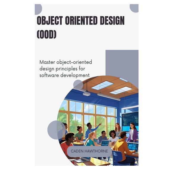 Object-Oriented Design (OOD): Master object-oriented design principles for software development, (Paperback)