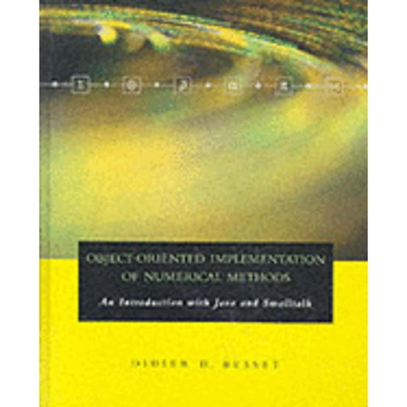 Pre-Owned Object-Oriented Implementation of Numerical Methods: An Introduction with Java & Smalltalk (The Morgan Kaufmann Series in Software Engineering and Pr... (Hardcover) 1558606793 9781558606791