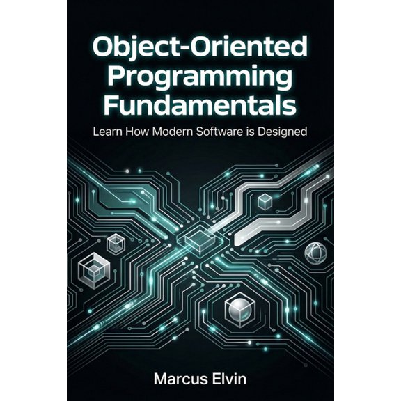 Object-Oriented Programming Fundamentals: Learn How Modern Software is Designed, (Paperback)