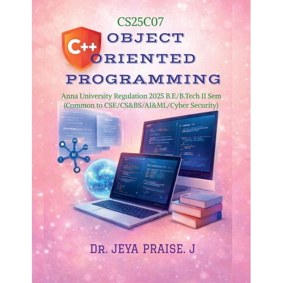 Object-Oriented Programming Using C++: As per the ANNA UNIVERSITY Syllabus Regulation 2025 for the B.E. / B.Tech II Seme, (Paperback)