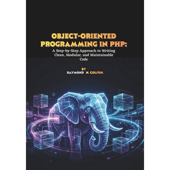 Object-Oriented Programming in PHP: A Step-by-Step Approach to Writing Clean, Modular, and Maintainable Code, (Paperback)