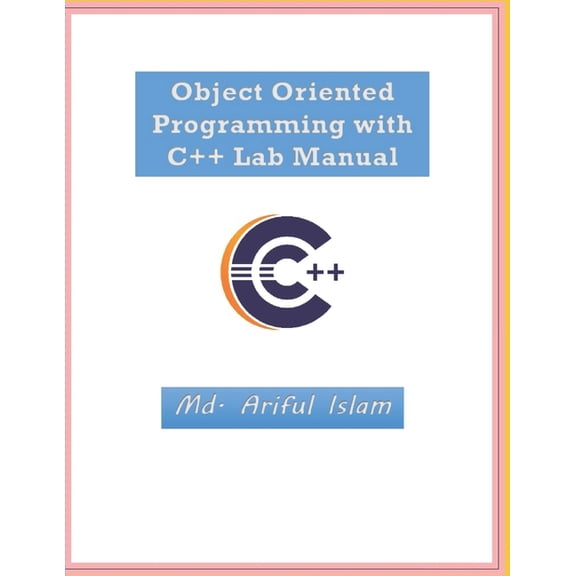 Object Oriented Programming with C++ Lab Manual (Paperback) by MD Ariful Islam