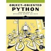 Object-Oriented Python Master Oop by Building Games and GUIs, Paperback