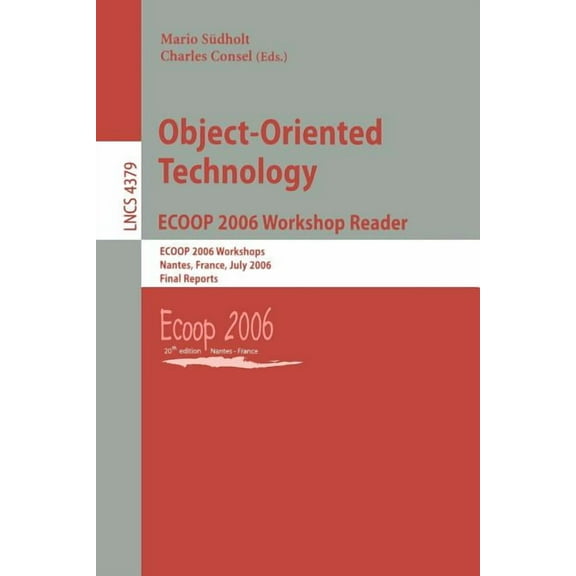 Object-Oriented Technology.Ecoop 2006 Workshop Reader: Ecoop 2006 Workshops, Nantes, France, July 3-7, 2006, Final Repor, (Paperback)