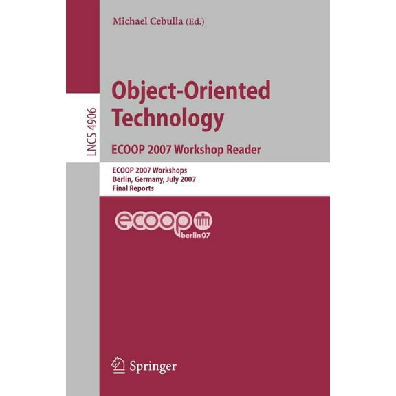 Object-Oriented Technology. Ecoop 2007 Workshop Reader: Ecoop 2007 Workshops, Berlin, Germany, July 30-31, 2007, Final R, (Paperback)
