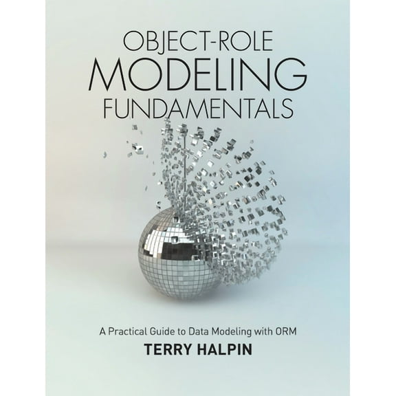 Object-Role Modeling Fundamentals: A Practical Guide to Data Modeling with ORM, (Hardcover)
