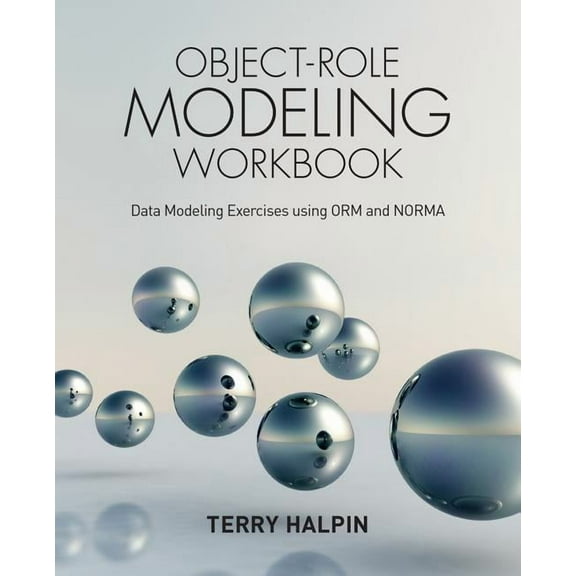 Object-Role Modeling Workbook: Data Modeling Exercises using ORM and NORMA, (Paperback)