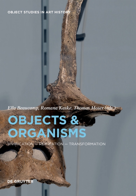 Object Study Catalog Object Studies in Art History Objects and Organisms: Vivification ...