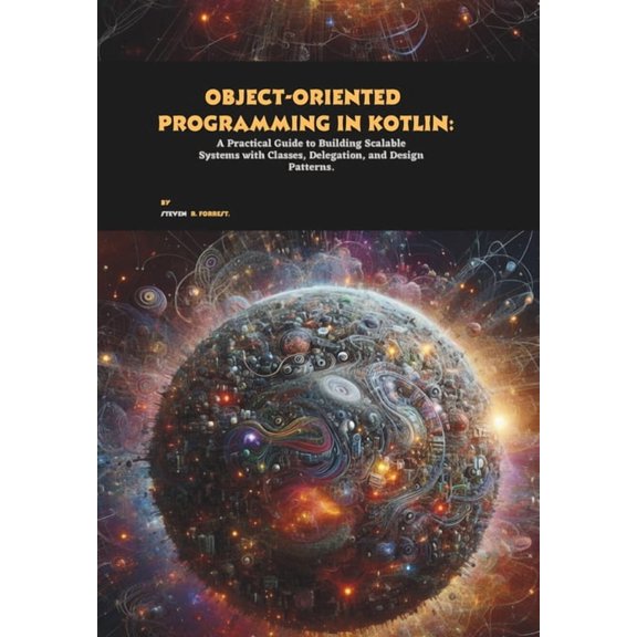 Object-oriented Programming in Kotlin: A Practical Guide to Building Scalable Systems with Classes, Delegation, and Desi, (Paperback)