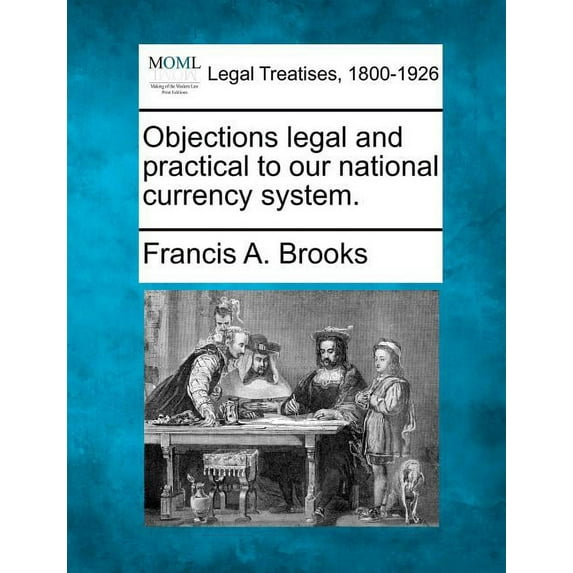 Objections Legal and Practical to Our National Currency System. (Paperback)