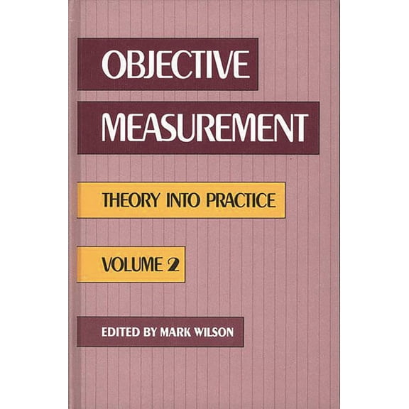 Objective Measurement: Theory Into Pract Objective Measurement: Theory Into Practice, Volume 2, (Hardcover)