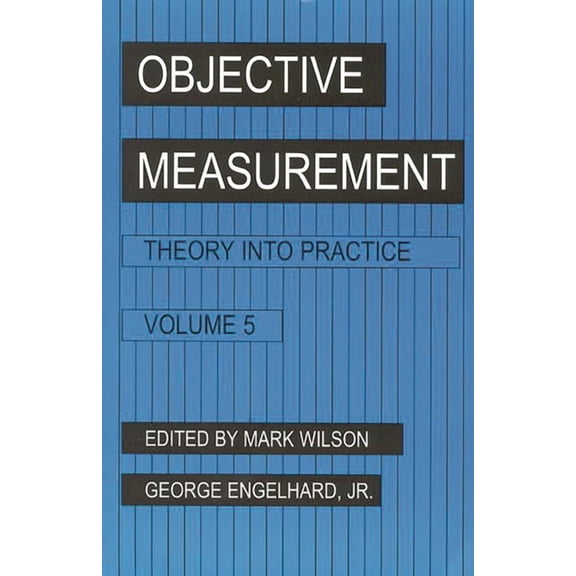 Objective Measurement: Theory Into Pract Objective Measurement: Theory Into Practice, Volume 5, (Paperback)