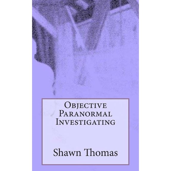Objective Paranormal Investigating