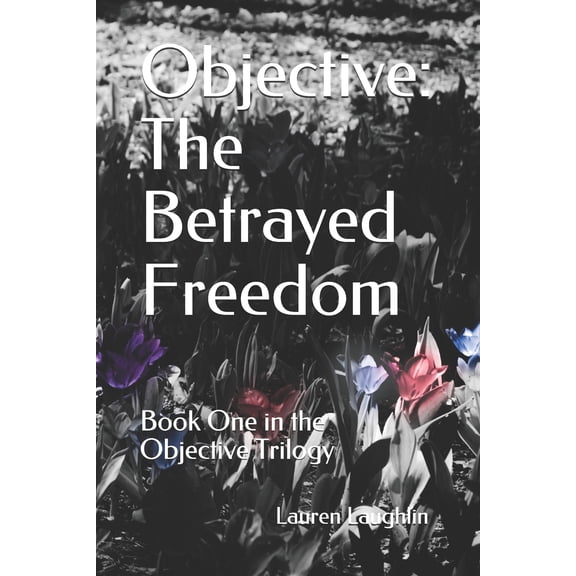 Pre-Owned Objective : The Betrayed Freedom: Book One in the Objective Trilogy