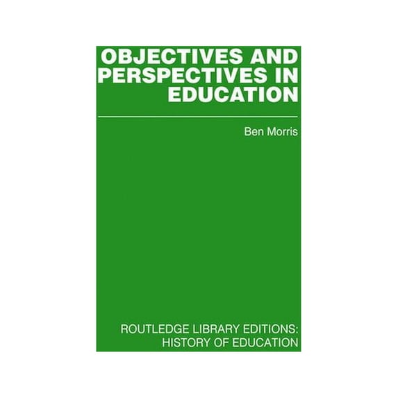 Objectives and Perspectives in Education: Studies in Educational Theory 1955-1970, (Paperback)