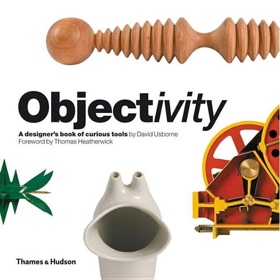 Objectivity: A Designer's Book of Curious Tools (Paperback)