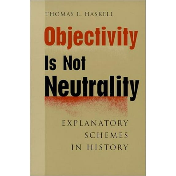 Objectivity Is Not Neutrality: Explanatory Schemes in History, (Paperback)