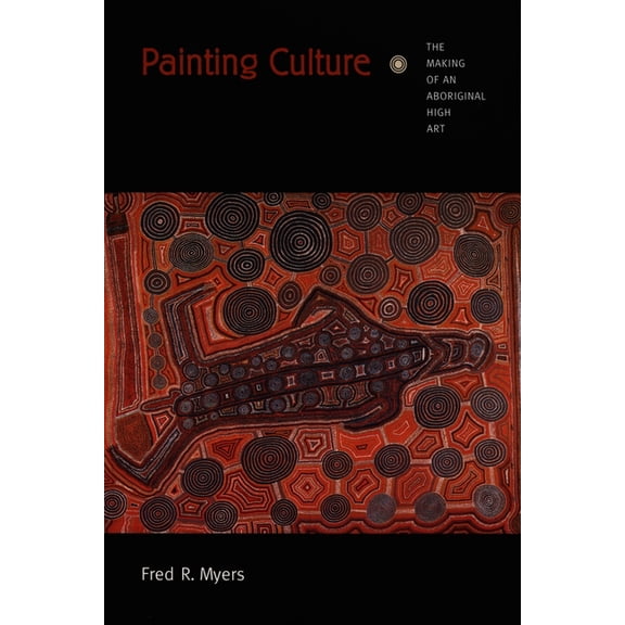 Objects/Histories Painting Culture: The Making of an Aboriginal High Art, (Hardcover)
