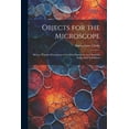 thumbnail image 1 of Objects for the Microscope: Being a Popular Description of the Most Instructive and Beautiful Subjects for Exhibition (Paperback), 1 of 1
