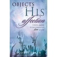 thumbnail image 1 of Pre-Owned Objects of His Affection: Coming Alive to the Compelling Love of God (Paperback) 1582295956 9781582295954, 1 of 1
