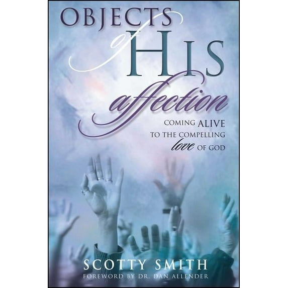 Objects of His Affection: Coming Alive to the Compelling Love of God, (Paperback)